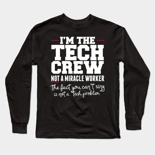 I'm The Tech Crew Not A Miracle Worker Long Sleeve T-Shirt by thingsandthings